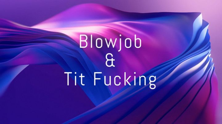 Blowjob &amp; Tit Fucking