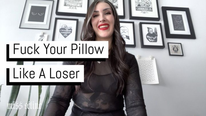 Fuck Your Pillow Like A Loser