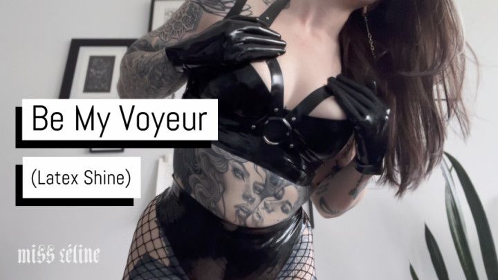 Be My Voyeur Latex Shine