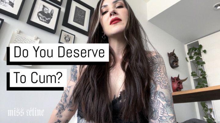 Do You Deserve To Cum