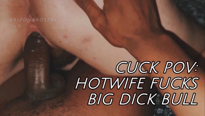 CUCK POV: Hotwife Fucks Big Dick Bull