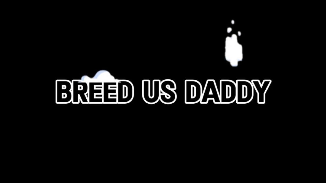 BREED US DADDDY