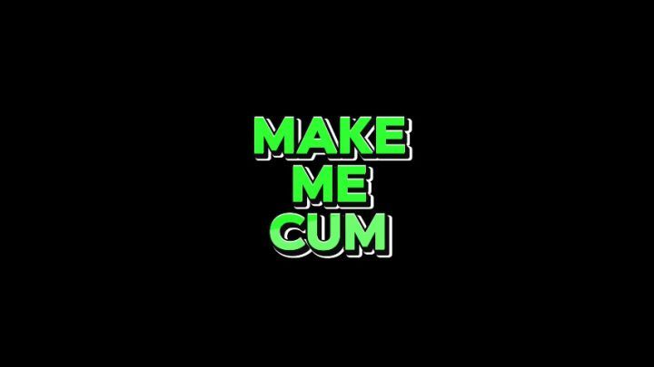 Make Me Cum