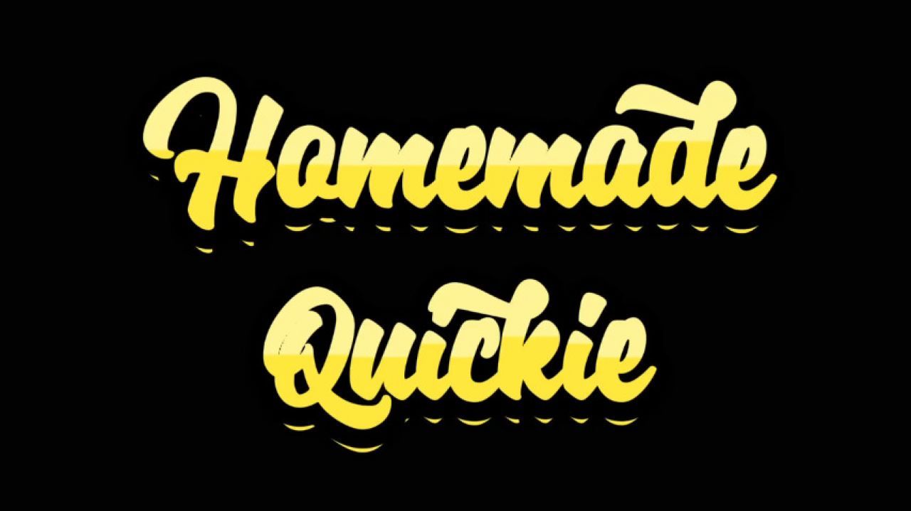 Homemade Quickie