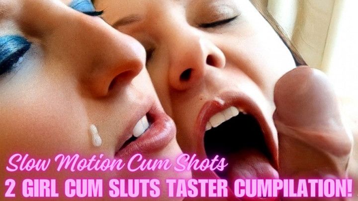 Slow Motion Cum Shots, 2 Girl Cum Sluts Taster Cumpilation