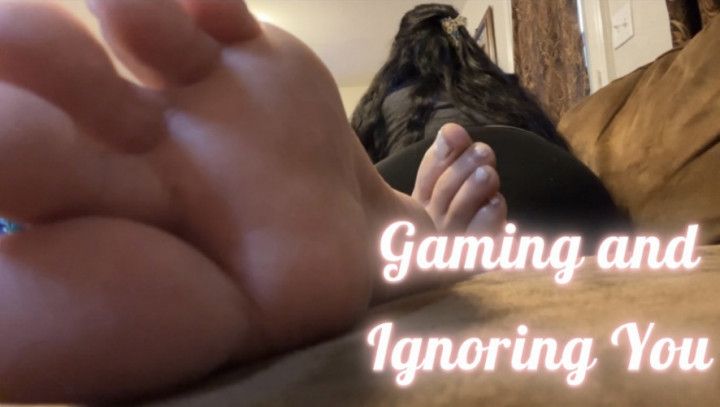 Gaming and Ignoring You