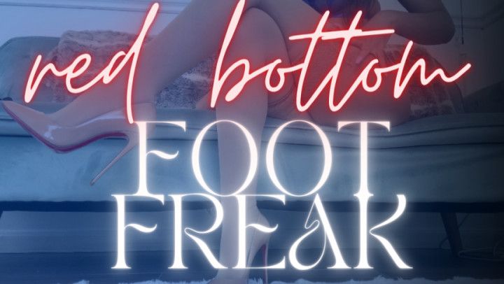 Red Bottom Foot Freak