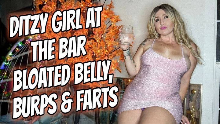 Ditzy Girl at the bar  Bloated Belly, Burps &amp; Farts