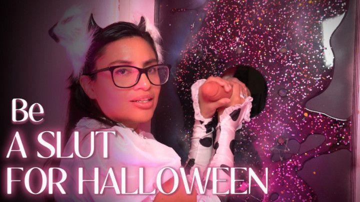 BE A SLUT FOR HALLOWEEN