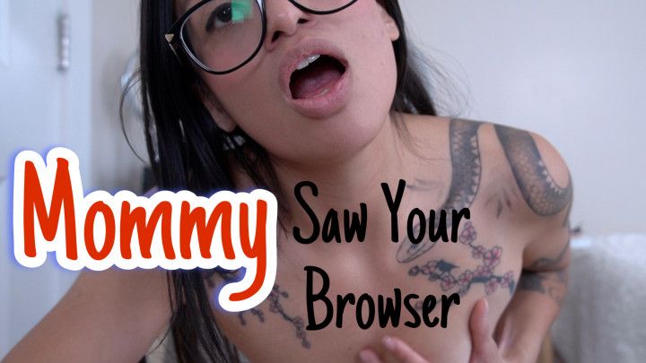 Mommy Saw Your Browser