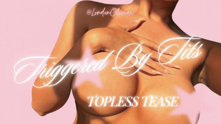 Triggered By Tits - Topless Tease