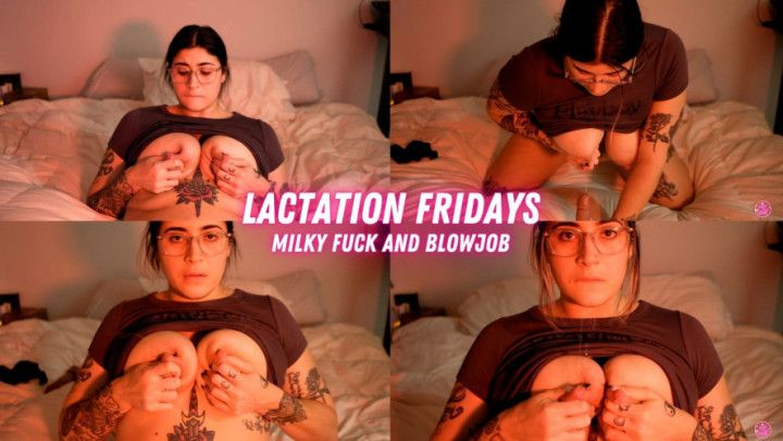 Lactation Fridays - Milky Fuck and Blowjob