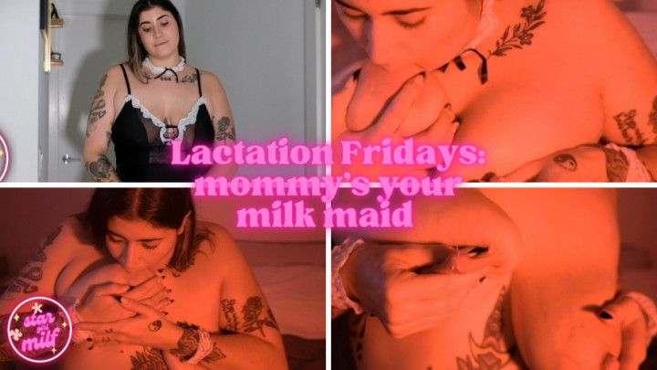 Lactation Fridays: Mommys your milk maid