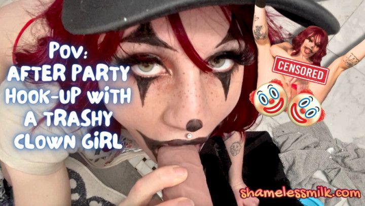 POV: AFTER PARTY HOOK-UP W/ TRASHY CLOWN GIRL