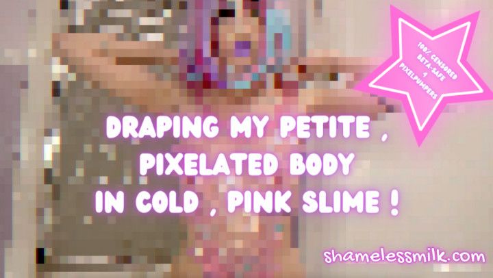 Cold Slime on my Pixelated Body CENSORED