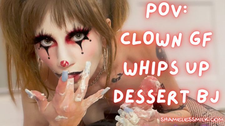 POV: Dessert Blowjob From Clown GF