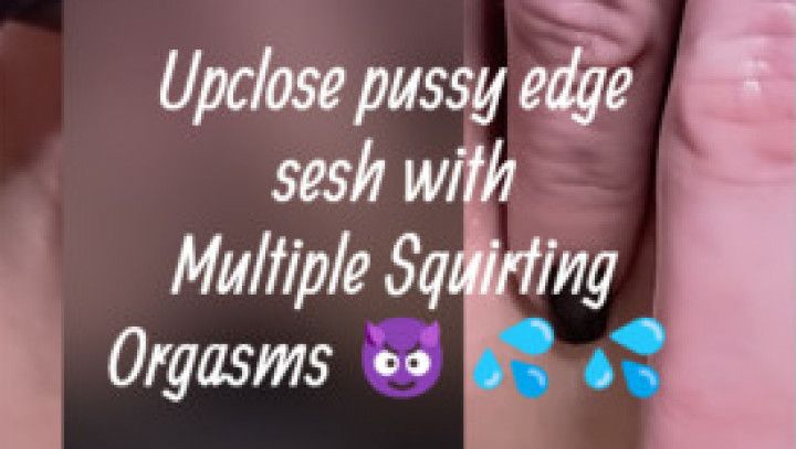 Close-up shot of 10 min pussy edge w/2 squirting orgasms