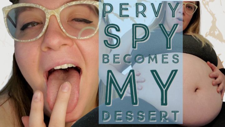 Pervy Peeping Tom Becomes My Dessert