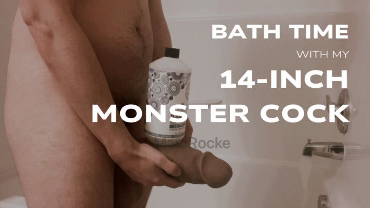 Bath Time With My 14-Inch Monster Cock