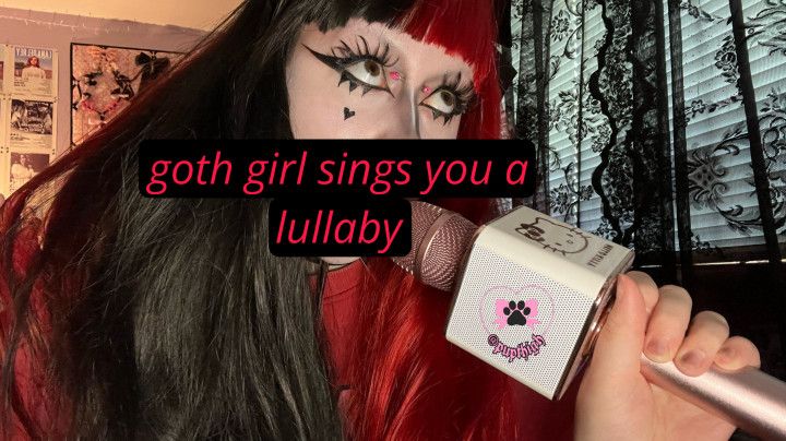 GOTH GIRL SINGS YOU A LULLABY