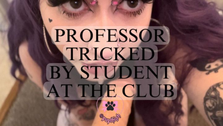 PROFESSOR TRICKED BY STUDENT AT THE CLUB