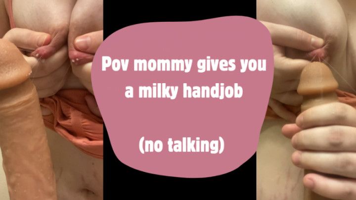 Pov mommy gives you a milky handjob