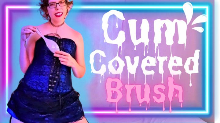 Cum Covered Brush - Sara Desire XO - Femdom Home Wrecking