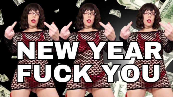 New Year FUCK YOU - Sara Desire XO - Findom femdom