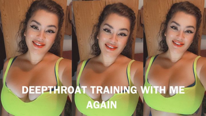 DEEPTHROAT  &amp; GAG TRAINING WITH ME