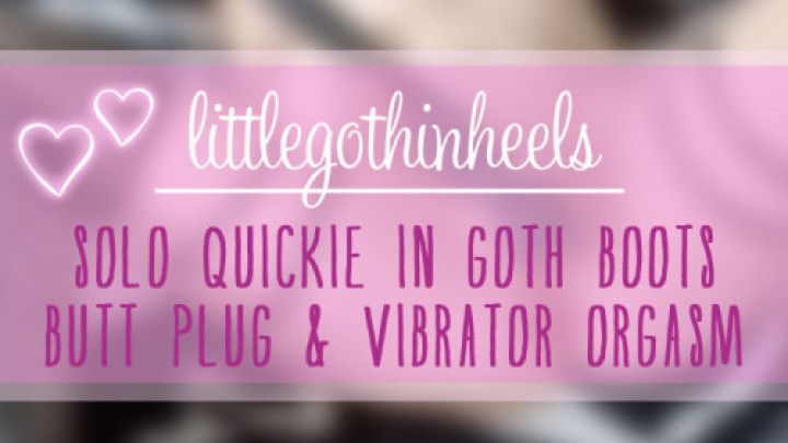 Solo Quickie in Goth Boots Orgasm MILF Butt Plug Vibrator