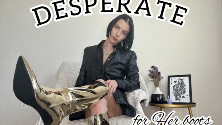 Desperate for Her boots and leather