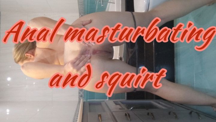 Anal masturbating and squirt