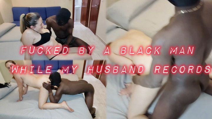 Fucked by a black man with my husband recording