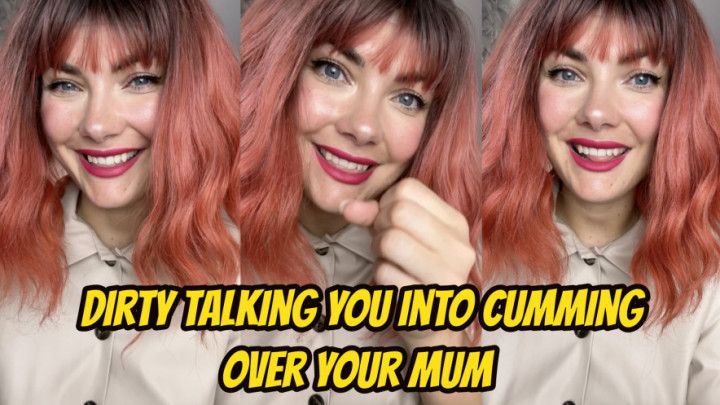 Dirty Talking You Into Cumming Over Your Mum