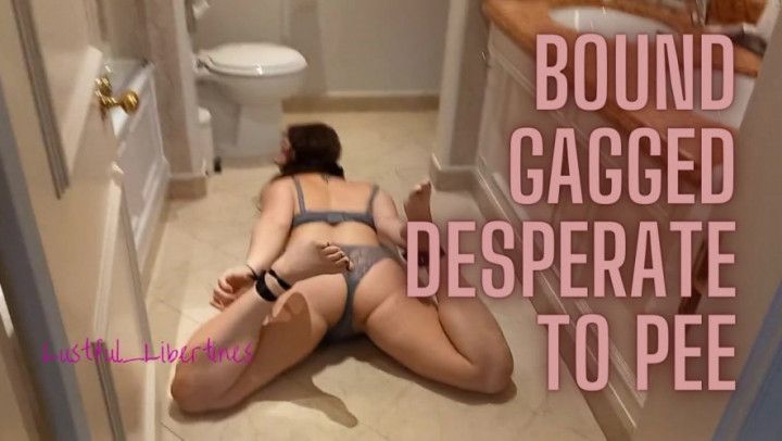 Bound, gagged, desperate to pee &amp; wetting