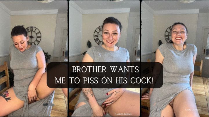 Brother asked me to piss on his cock - Roleplay POV