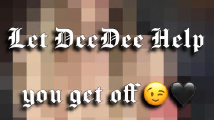 Let DeeDee Help you get off JOI