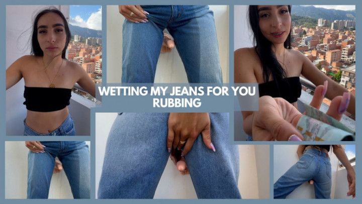 WETTING MY JEANS FOR YOU