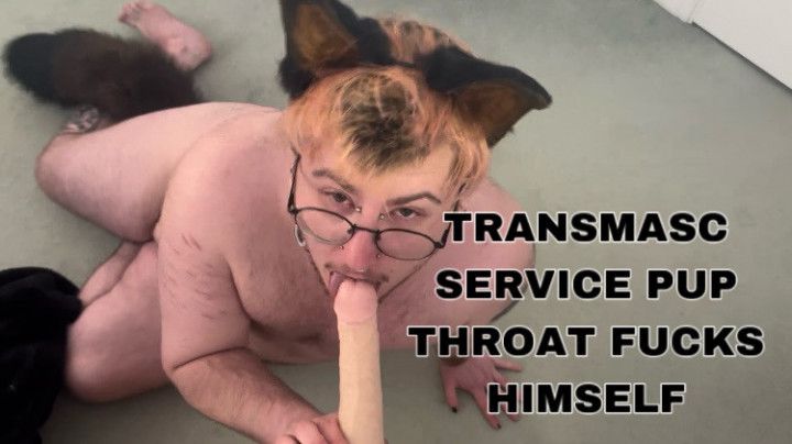 TRANSMASC SERVICE PUP THROAT FUCKS HIMSELF