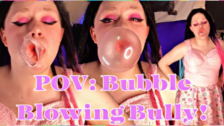 POV: Bubble Blowing Bully