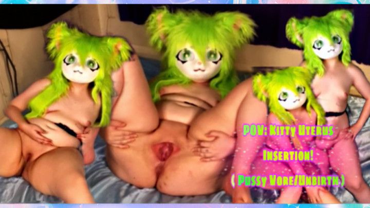 POV: Kitty Uterus Insertion! Pussy Vore/Unbirth