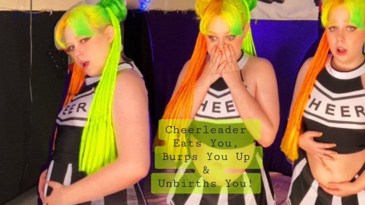 Cheerleader Eats You, Burps You Up &amp; Unbirths You