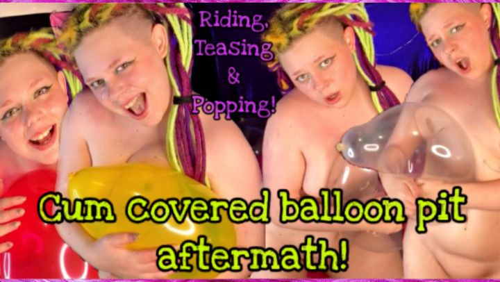 Cum Covered Balloon Pit Aftermath! Riding, Teasing &amp; Popping