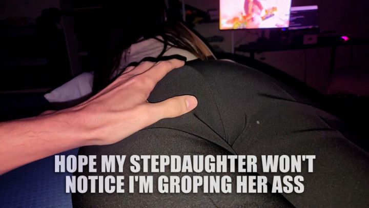 Hope my stepdaughter won't notice I'm groping her ass