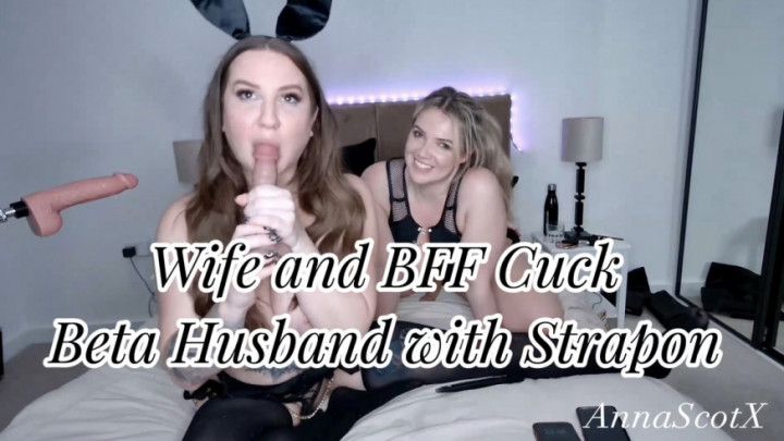 Wife and BFF Cuck Beta Husband with Strapon