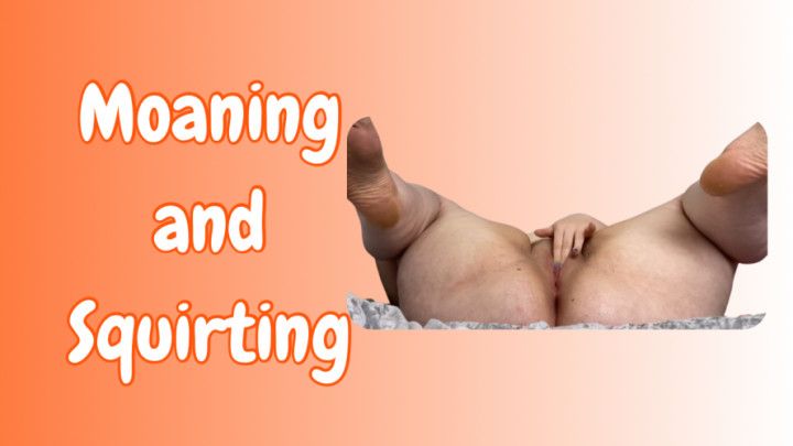 Moaning and Squirting