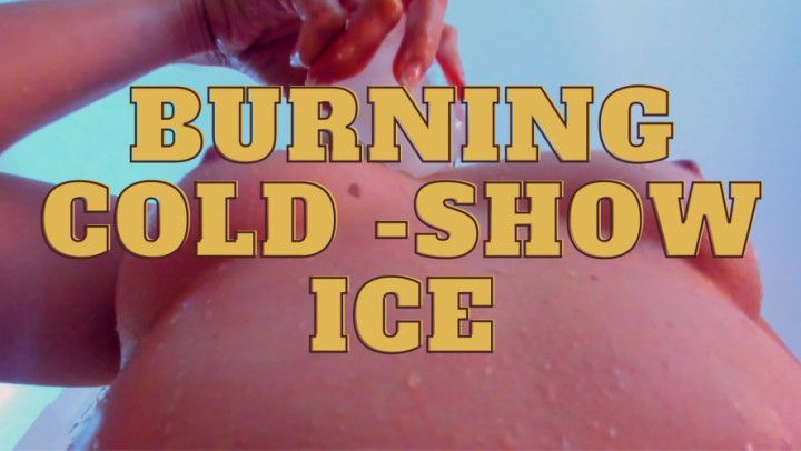 Burning Cold -Show Ice