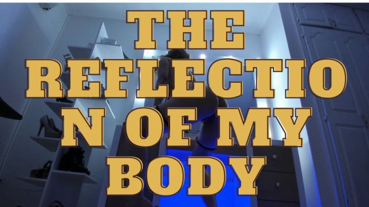 The reflection of my body