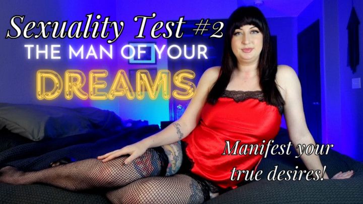 Sexuality Test #2: Manifesting the Man of Your Dreams