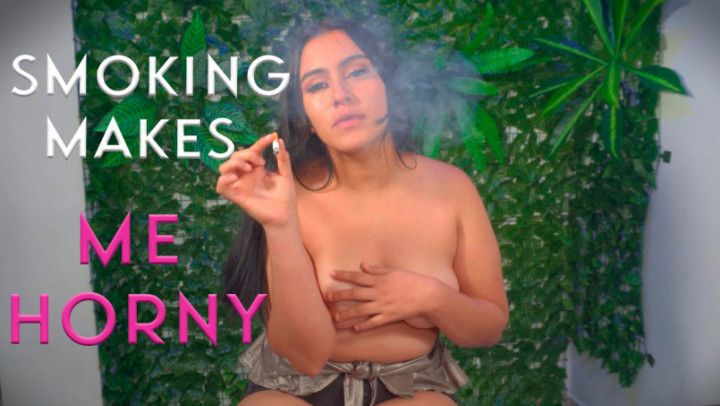 Smoking makes me horny